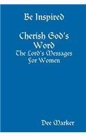 Be Inspired Cherish God's Word The Lord's Messages For Women