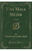 Una Mala Mujer: Novelas (Classic Reprint)