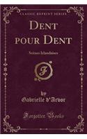 Dent Pour Dent: ScÃ¨nes Irlandaises (Classic Reprint)