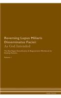 Reversing Lupus Miliaris Disseminatus Faciei: As God Intended The Raw Vegan Plant-Based Detoxification & Regeneration Workbook for Healing Patients. Volume 1
