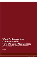 Want To Reverse Your Cutaneous Horn? How We Cured Our Diseases. The 30 Day Journal for Raw Vegan Plant-Based Detoxification & Regeneration with Information & Tips Volume 1