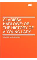 Clarissa Harlowe; Or the History of a Young Lady