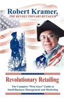 Revolutionary Retailing: The Complete "Wise Guys" Guide to Small Business Management and Marketing