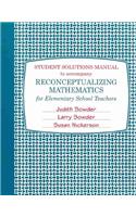 Student Solutions Manual for Reconceptualizing Mathematics