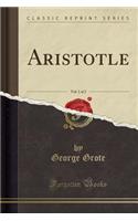 Aristotle, Vol. 1 of 2 (Classic Reprint)