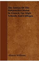 The Syntax Of The Subjunctive Mood In French, For High Schools And Colleges