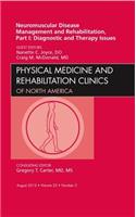 Neuromuscular Disease Management and Rehabilitation, Part I: Diagnostic and Therapy Issues, an Issue of Physical Medicine and Rehabilitation Clinics