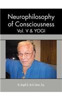 Neurophilosophy of Consciousness, Vol. V and Yogi