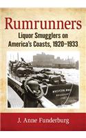 Rumrunners: Liquor Smugglers on America's Coasts, 1920-1933