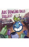 Are Bowling Balls Bullies