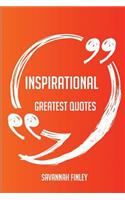 Inspirational Greatest Quotes - Quick, Short, Medium Or Long Quotes. Find The Perfect Inspirational Quotations For All Occasions - Spicing Up Letters, Speeches, And Everyday Conversations.