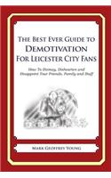 Best Ever Guide to Demotivation for Leicester City Fans: How To Dismay, Dishearten and Disappoint Your Friends, Family and Staff