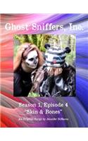 Ghost Sniffers, Inc. Season 1, Episode 4 Script: Skin & Bones