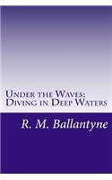 Under the Waves: Diving in Deep Waters