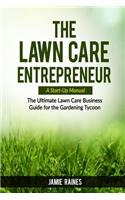 The Lawn Care Entrepreneur - A Start-Up Manual