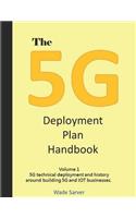 5g Deployment Plan Handbook: Volume 1, 5g Technical Deployment and History Around Building 5g and Iot Businesses.