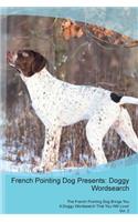 French Pointing Dog Presents: Doggy Wordsearch the French Pointing Dog Brings You a Doggy Wordsearch That You Will Love! Vol. 2: Doggy Wordsearch the French Pointing Dog Brings You a Doggy Wordsearch That You Will Love! Vol. 2