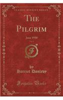 The Pilgrim, Vol. 9: June 1930 (Classic Reprint): June 1930 (Classic Reprint)