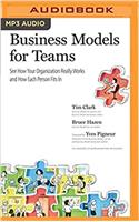 Business Models for Teams: See How Your Organization Really Works and How Each Person Fits In