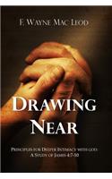 Drawing Near: Principles for Deeper Intimacy with God: A Study of James 4:7-10