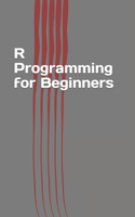 R Programming for Beginners: Fast and Easy Learning R