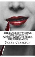 The Blackest Widows: True Stories Of Women Who Murdered Their Husbands