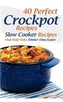 40 Perfect Crockpot Recipes: Slow Cooker Recipes That Help Make Dinner Time Easier