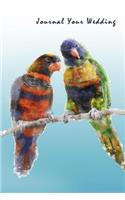 Journal Your Wedding: Rainbow Parrot Lovebirds Wedding Journal, Lined Journal, Diary Notebook 6 x 9, 150 Pages