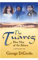 The Tuareg: Blue Man of the Sahara: A Novel 1828-1830: Blue Man of the Sahara: A Novel 1828-1830