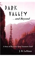 DARK VALLEY ...and Beyond