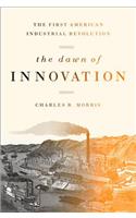 Dawn of Innovation: The First American Industrial Revolution