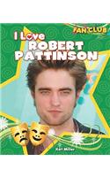 I Love Robert Pattinson