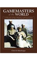 Gamemasters of the World: A Chronicle of Sport Hunting and Conservation: An Autobiography of the Pioneer of Asian Hunting & Conservation