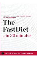 The Fast Diet in 30 Minutes - The Expert Guide to Michael Mosley's Critically Acclaimed Book