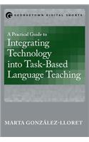 Practical Guide to Integrating Technology into Task-Based Language Teaching