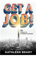 Get A Job! 10 Steps to Career Success