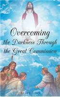 Overcoming the Darkness Through the Great Commission