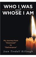 Who I Was And Whose I Am: My Journey from "Downcast" to "Deliverance"