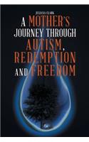 A Mother's Journey Through Autism, Redemption and Freedom