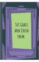 Set Goals and Crush them.