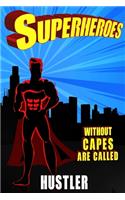 Superheroes Without Capes Are Called HUSTLER