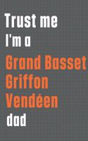 Trust me I'm a Grand Basset Griffon Vendéen dad: For Grand Basset Griffon Vendéen Dog Dad