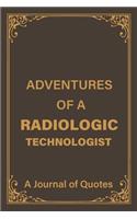 Adventures of a Radiologic Technologist: a Blank Lined Journal of Quotes for Radiologic Technologist -6inx9in-110 pages-soft and Matt Cover