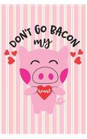 Don't Go Bacon My Heart - Valentine Gift Notebook