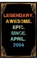 Legendary Awesome Epic Since April 2004 Birthday Notebook journal gift