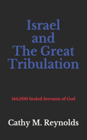 Israel and The Great Tribulation: 144,000 Sealed Servants of God