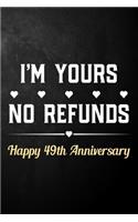 I'm Yours No Refunds Happy 49th Anniversary: Funny 49th Wedding Anniversary Journal / Notebook / Hilarious 49 Years Together Gift ( 6 x 9 - 120 Blank Lined Pages )