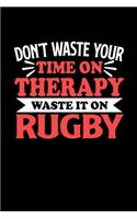 Rugby Notizbuch Don't Waste Your Time On Therapy Waste It On Rugby