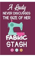 A Lady Never Discusses The Size Of Her Fabric Stash: Notebook, Journal or Diary For Sewing & Crafting Lovers, Sewing Book For Women, Kids & As A Gift, sewing machine, best gift for sewing, birthday gif