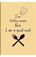 I am Building manager But I'm a good Cook Journal: Lined Notebook / Journal Gift, 200 Pages, 6x9, Soft Cover, Matte Finish